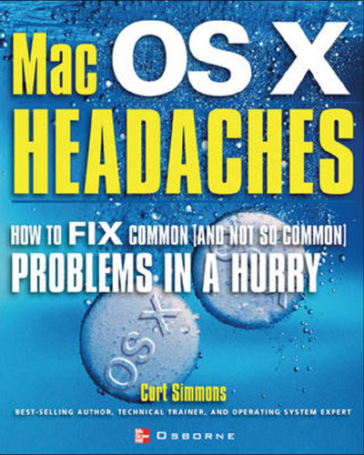 Mac OS X Headaches: How to Fix Common (and Not So Common) Problems in a Hurry