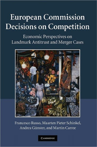 European Commission Decisions on Competition: Economic Perspectives on Landmark Antitrust and Merger Cases