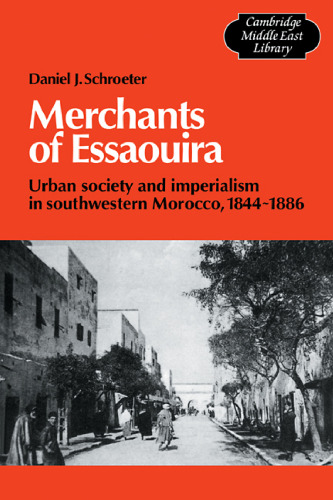 Merchants of Essaouira: Urban Society and Imperialism in Southwestern Morocco, 1844–1886