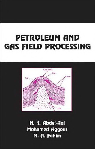 Petroleum and Gas Field Processing (Marcel Dekker Chemical Industries)