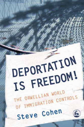 Deportation Is Freedom!: The Orwellian World of Immigration Controls