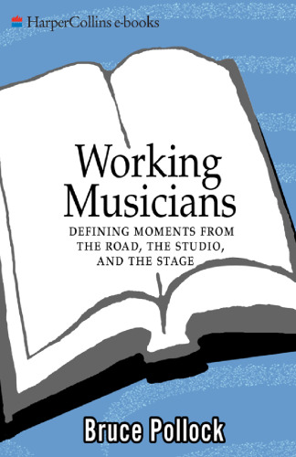 Working Musicians: Defining Moments from the Road, the Studio, and the Stage