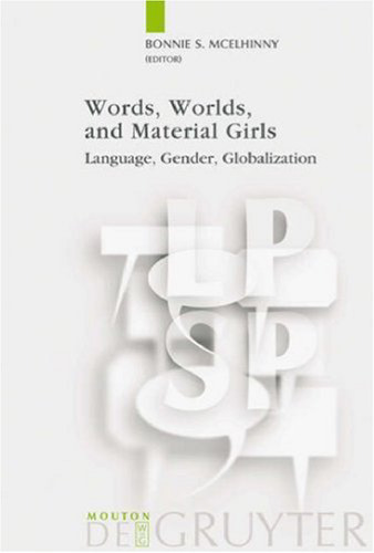 Words, Worlds, and Material Girls: Language, Gender, Globalization (Language, Power and Social Process)