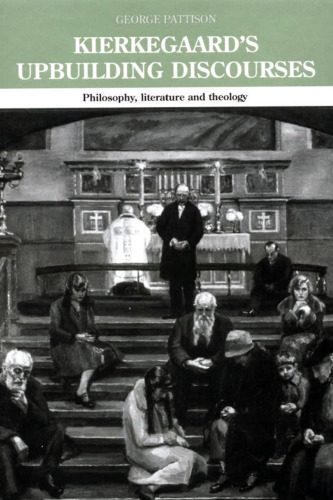 Kierkegaard's Upbuilding Discourses: Philosophy, Literature, and Theology (Routledge Studies in Nineteenth Century Philosophy)