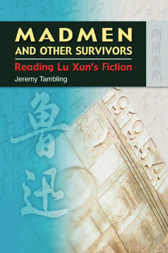 Madmen and Other Survivors: Reading Lu Xun's Fiction