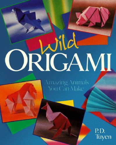 Wild Origami: Amazing Animals You Can Make