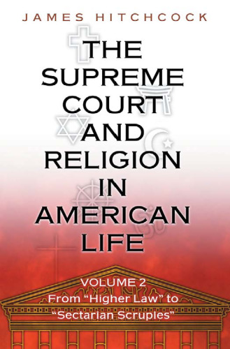 The Supreme Court and Religion in American Life, Vol. 2: From 'Higher Law' to 'Sectarian Scruples'