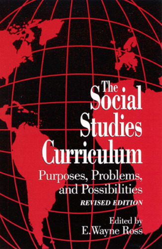 The Social Studies Curriculum: Purposes, Problems, and Possibilities (S U N Y Series, Theory, Research, and Practice in Social Education)