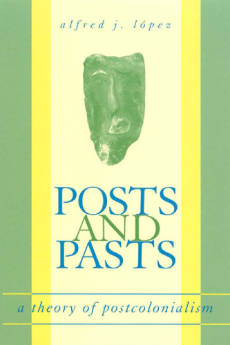 Posts and Pasts: A Theory of Postcolonialism