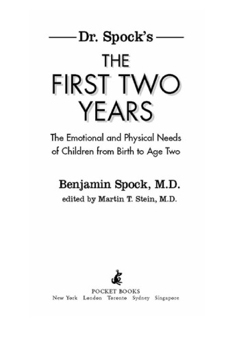 Dr. Spock's The First Two Years. The Emotional and Physical Needs of Children from Birth to Age 2