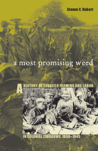 Most Promising Weed: A History of Tobacco Farming & Labor in Colonial Zimbabwe, 1890-1945 (Ohio RIS Africa Series)