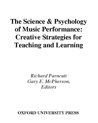 The Science and Psychology of Music Performance: Creative Strategies for Teaching and Learning