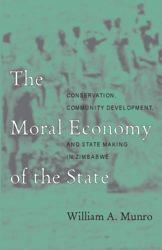 Moral Economy Of The State: Conservation, Community Development, & State-Making in Zimbabwe (Ohio RIS Africa Series)