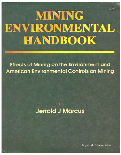 Mining Environmental Handbook: Effects of Mining on the Environment and American Environmental Controls on Mining