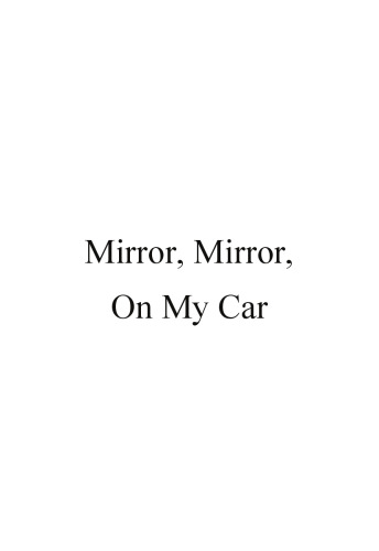 Mirror, Mirror, On My Car