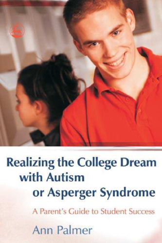 Realizing the College Dream With Autism or Asperger Syndrome: A Parent's Guide to Student Success