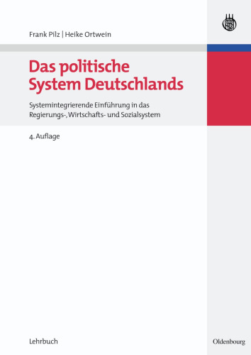 Das politische System Deutschlands: Systemintegrierende Einführung in das Regierungs-, Wirtschafts- und Sozialsystem, 4. Auflage