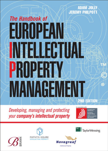 The Handbook of European Intellectual Property Management: Developing, Managing and Protecting Your Company's Intellectual Property
