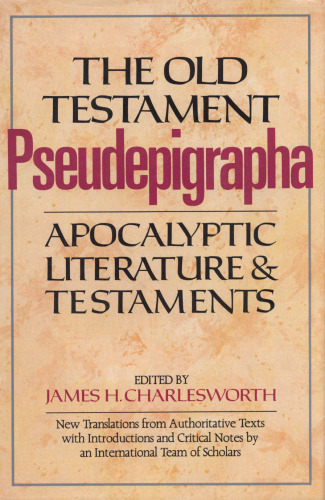 The Old Testament Pseudepigrapha, Vol. 1: Apocalyptic Literature and Testaments