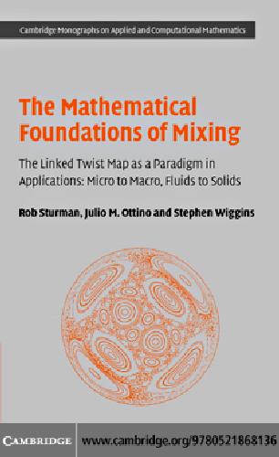 The Mathematical Foundations of Mixing: The Linked Twist Map as a Paradigm in Applications: Micro to Macro, Fluids to Solids