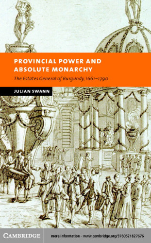 Provincial power and absolute monarchy: the Estates General of Burgundy, 1661-1790