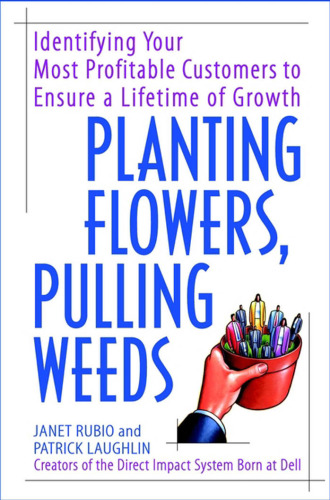 Planting flowers, pulling weeds: identifying your most profitable customers to ensure a lifetime of growth