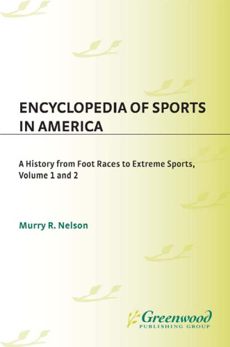 Encyclopedia of Sports in America: A History from Foot Races to Extreme Sports (2 Volume Set)