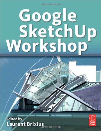 Google SketchUp Workshop: Modeling, Visualizing, and Illustrating