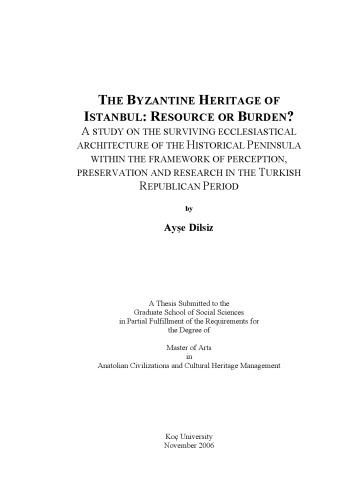 The Byzantine Heritage Of İstanbul: Resource Or Burden? A Study On The Surviving Ecclesiastical Architecture Of The Historical Peninsula Within The Framework Of Perception, Preservation And Research In The Turkish Republican Period
