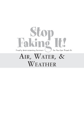 Air, Water, & Weather: Stop Faking It! Finally Understanding Science So You Can Teach It