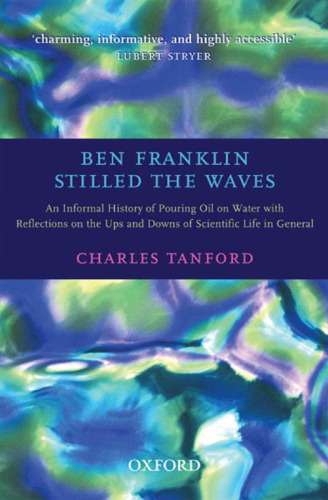 Ben Franklin Stilled the Waves: An Informal History Pouring Oil on Water with Reflections on the Ups and Downs of Scientific Life in General