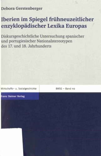 Iberien im Spiegel frühneuzeitlicher enzyklopädischer Lexika Europas: Diskursgeschichtliche Untersuchung spanischer und portugiesischer Nationalstereotypen des 17. und 18. Jahrhunderts