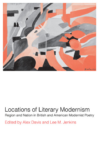 Locations of Literary Modernism: Region and Nation in British and American Modernist Poetry