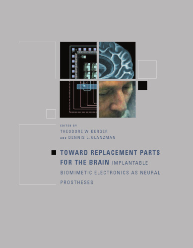 Toward Replacement Parts for the Brain: Implantable Biomimetic Electronics as Neural Prostheses (Bradford Books)