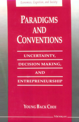 Paradigms and Conventions: Uncertainty, Decision Making, and Entrepreneurship (Economics, Cognition, and Society)