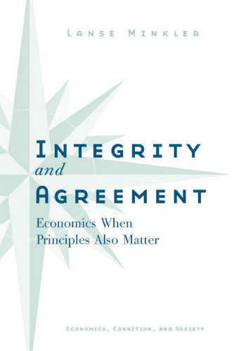 Integrity and Agreement: Economics When Principles Also Matter (Economics, Cognition, and Society)