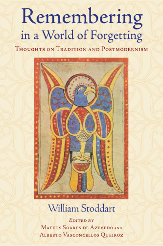 Remembering in a World of Forgetting: Thoughts on Tradition and Postmodernism (Library of Perennial Philosophy)