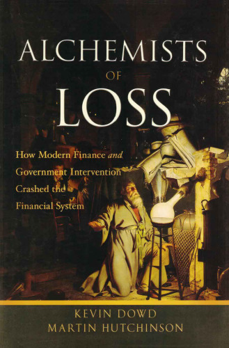 The Alchemists of Loss: How Modern Finance and Government Intervention Crashed the Financial System