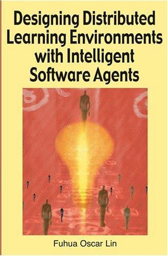 Designing Distributed Learning Environments With Intelligent Software Agents