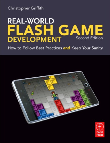 Real-World Flash Game Development: How to Follow Best Practices AND Keep Your Sanity