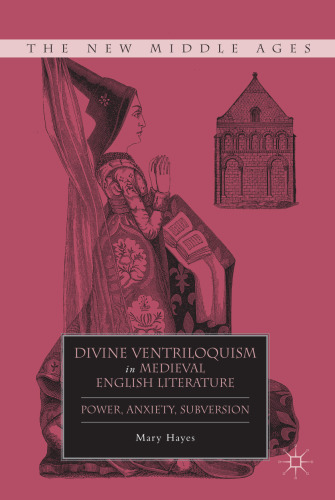 Divine Ventriloquism in Medieval English Literature: Power, Anxiety, Subversion (New Middle Ages)