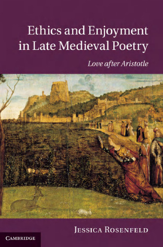 Ethics and Enjoyment in Late Medieval Poetry: Love After Aristotle