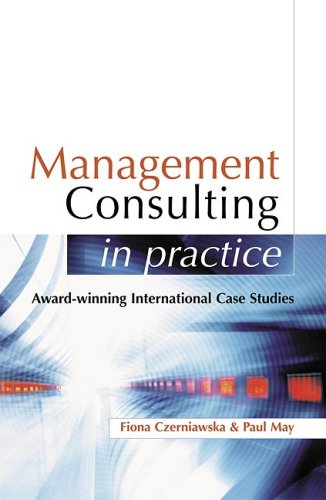 Management Consulting in Practice: Award-winning International Case Studies