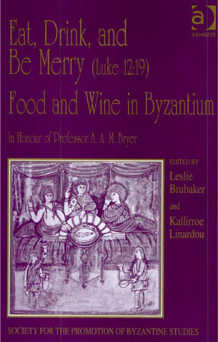 Eat, Drink, and Be Merry (Luke 12:19):  Food and Wine in Byzantium