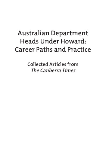 Australian Department Heads Under Howard: Career Paths and Practice: Collected Articles from the Canberra Times (Australia and New Zealand School of Government (ANZSOG))