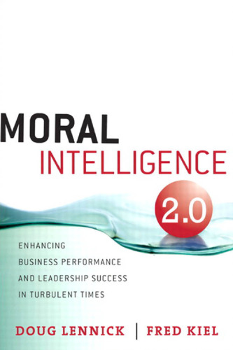 Moral Intelligence 2.0: Enhancing Business Performance and Leadership Success in Turbulent Times