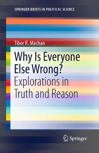 Why Is Everyone Else Wrong?: Explorations in Truth and Reason