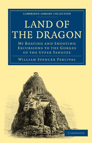 Land of the Dragon: My Boating and Shooting Excursions to the Gorges of the Upper Yangtze