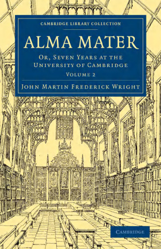 Alma Mater, Volume 2: Or, Seven Years at the University of Cambridge