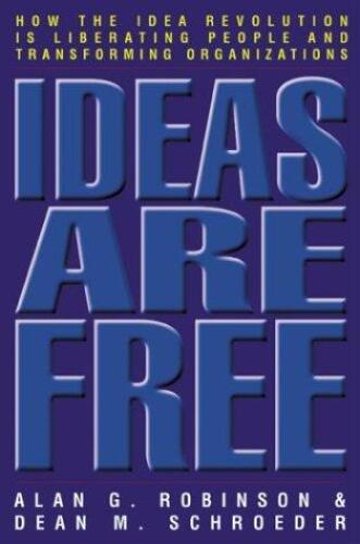 Ideas are Free: How the Idea Revolution is Liberating People and Transforming Organizations